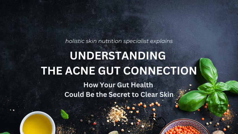 Understanding the Acne Gut Connection: How Your Gut Health Could Be the Secret to Clear Skin